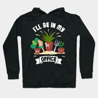 Funny Gardener Pun Plant Lover I'll Be In My Office Hoodie